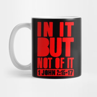 In It But Not Of It - 1 John 2:15-17 Mug